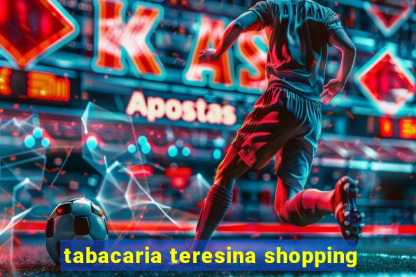 tabacaria teresina shopping